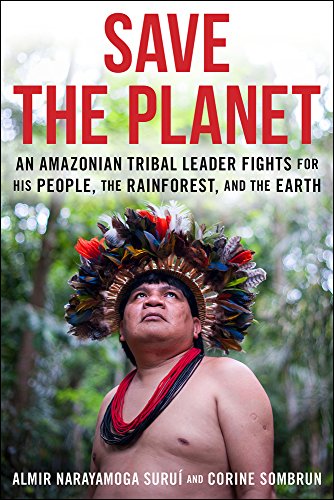 cover image Save the Planet: An Amazonian Tribal Leader Fights for His People, the Rainforest, and the Earth
