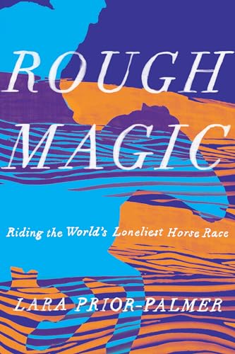 cover image Rough Magic: Riding the World’s Loneliest Horse Race