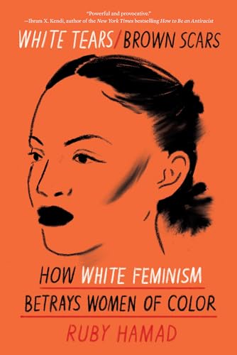 cover image White Tears/Brown Scars: How White Feminism Betrays Women of Color