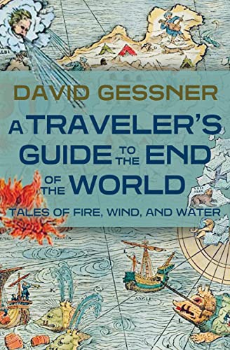 cover image A Traveler’s Guide to the End of the World: Tales of Fire, Wind, and Water