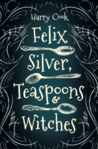cover image Felix Silver, Teaspoons & Witches