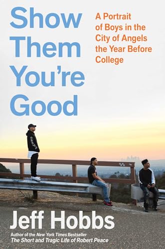 cover image Show Them You’re Good: A Portrait of Boys in the City of Angels the Year Before College