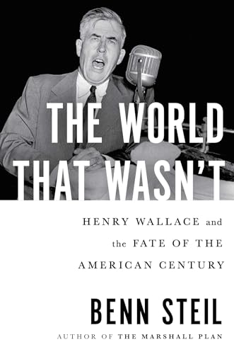 cover image The World That Wasn’t: Henry Wallace and the Fate of the American Century
