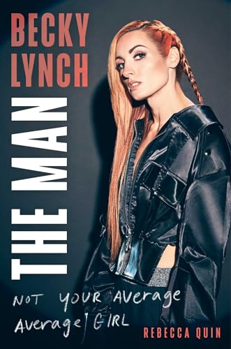 cover image Becky Lynch: The Man: Not Your Average Girl