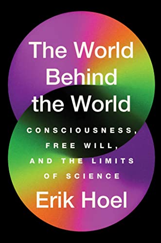 cover image The World Behind the World: Consciousness, Free Will, and the Limits of Science