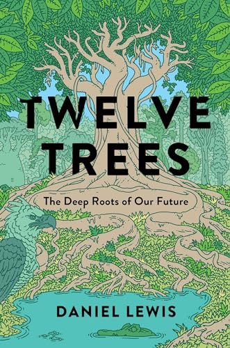 cover image Twelve Trees: The Deep Roots of Our Future