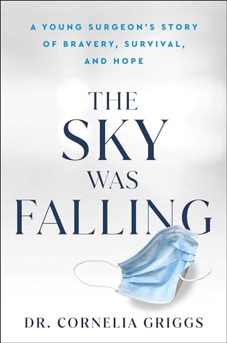 cover image The Sky Was Falling: A Young Surgeon’s Story of Bravery, Survival, and Hope
