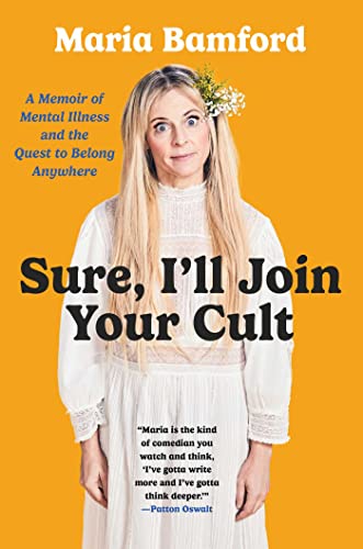 cover image Sure, I’ll Join Your Cult: A Memoir of Mental Illness and the Desire to Belong Anywhere