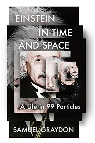 cover image Einstein in Time and Space: A Life in 99 Particles