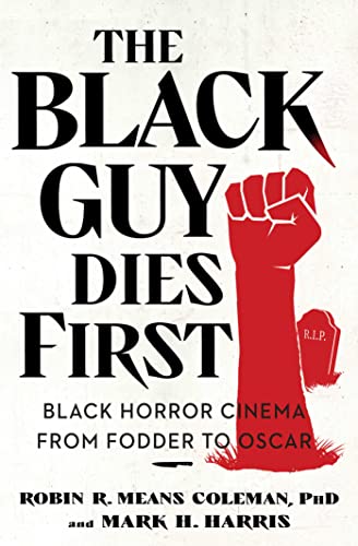 cover image The Black Guy Dies First: Black Horror Cinema from Fodder to Oscar