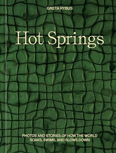 cover image Hot Springs: Photos and Stories of How the World Soaks, Swims, and Slows Down