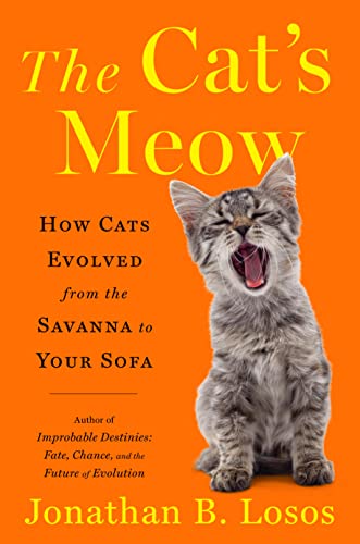 cover image The Cat’s Meow: How Cats Evolved from the Savanna to Your Sofa
