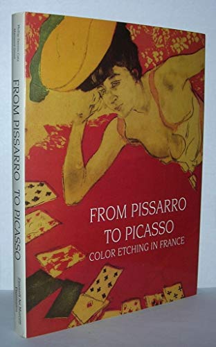 cover image From Pissarro to Picasso: Color Etching in France: Works from the Bibliotheque Nationale and the Zimmerli Art Museum