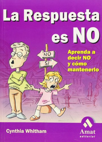 cover image La Respuesta Es No: Aprenda A Decir No y Como Mantenerlo = The Answer is No