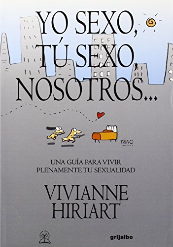 cover image Yo Sexo, Tu Sexo, Nosotros...: Una Guia Para Vivir Plenamente Tu Sexualidad