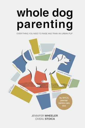 cover image Whole Dog Parenting: Everything You Need to Raise and Train an Urban Pup