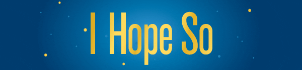 I Hope So