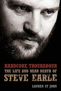 HARDCORE TROUBADOUR: The Life and Near Death of Steve Earle