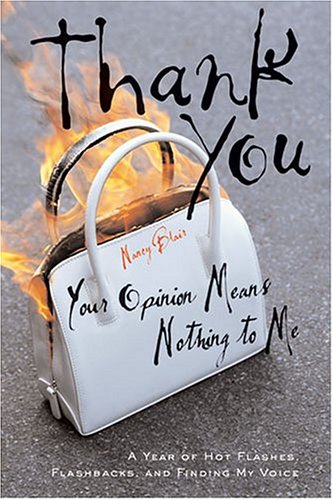 cover image Thank You, Your Opinion Means Nothing to Me: A Year of Hot Flashes, Flashbacks, and Finding My Voice