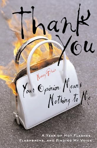 cover image Thank You, Your Opinion Means Nothing to Me: A Year of Hot Flashes, Flashbacks, and Finding My Voice