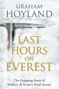 The Last Hours on Everest: The Gripping Story of Mallory & Irvine's Fatal Ascent