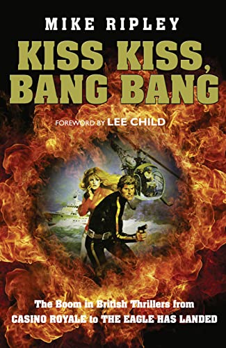 cover image Kiss Kiss, Bang Bang: The Boom in British Thrillers from ‘Casino Royale’ to ‘The Eagle Has Landed’