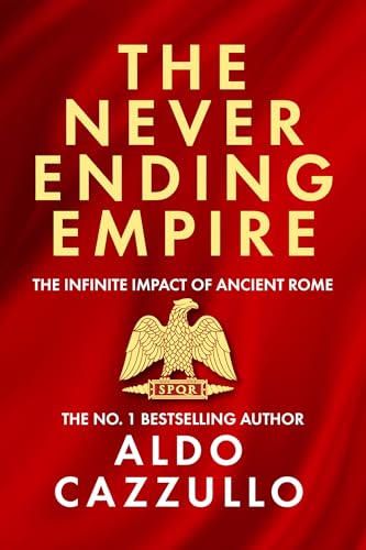 cover image The Neverending Empire: The Infinite Impact of Ancient Rome