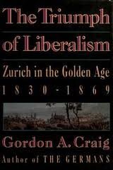cover image The Triumph of Liberalism: Zurich in the Golden Age, 1830-1869