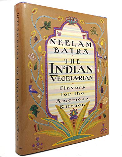 cover image The Indian Vegetarian: Flavors for the American Kitchen