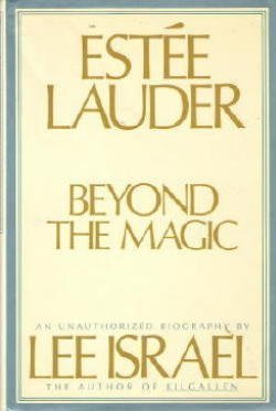 cover image Estee Lauder: Beyond the Magic: An Unauthorized Biography