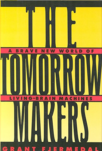 cover image The Tomorrow Makers: A Brave New World of Living-Brain Machines