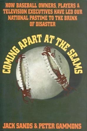cover image Coming Apart at the Seams: How Baseball Owners, Players, and Television Executives Have Led Our National Pastime to the Brink of Disaster