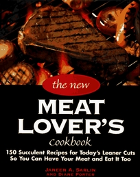 The New Meat Lovers Cookbook: 200 Traditional and Innovative Recipes for Todays Healthy Lifestyle