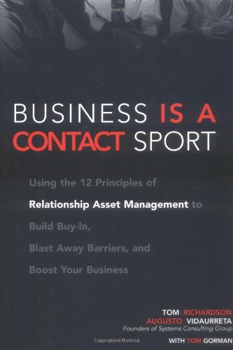 cover image BUSINESS IS A CONTACT SPORT: Using the 12 Principles of Relationship Asset Management to Build Buy-in, Blast Away Barriers and Boost Your Business