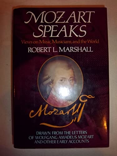cover image Mozart Speaks: Views on Music, Musicians, and the World: Drawn from the Letters of Wolfgang Amadeus Mozart and Oth