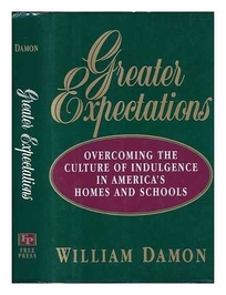 Greater Expectations: Overcoming the Culture of Indulgence in America's Homes and Schools