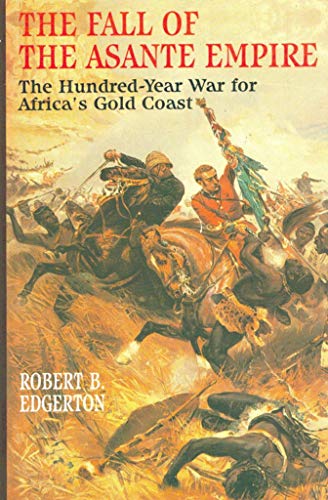 cover image The Fall of the Asante Empire: The Hundred-Year War for Africa's Gold Coast