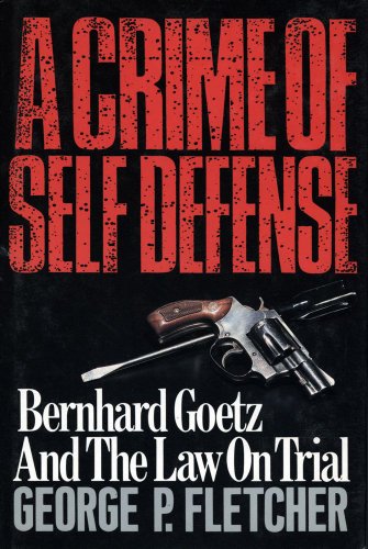 cover image A Crime of Self-Defense: Bernhard Goetz and the Law on Trial