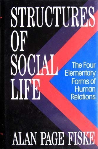 cover image Structures of Social Life: The Four Elementary Forms of Human Relations: Communal Sharing, Authority Ranking, Equality Matching, Market Pricing