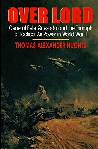cover image Over Lord: General Pete Quesada and the Triumph of Tactical Air Power in World War II