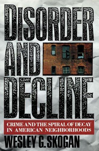 cover image Disorder and Decline: Crime and the Spiral of Decay in American Neighborhoods