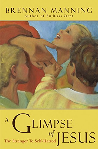 cover image A GLIMPSE OF JESUS: The Stranger to Self-Hatred