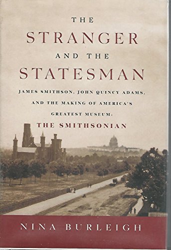 cover image THE STRANGER AND THE STATESMAN: James Smithson, John Quincy Adams, and the Making of America's Greatest Museum: The Smithsonian