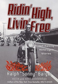 RIDIN HIGH, LIVIN FREE: Hell-Raising Motorcycle Stories