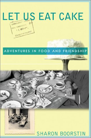 cover image LET US EAT CAKE: Memories of Food and Friendship