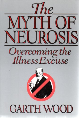 cover image The Myth of Neurosis: Overcoming the Illness Excuse