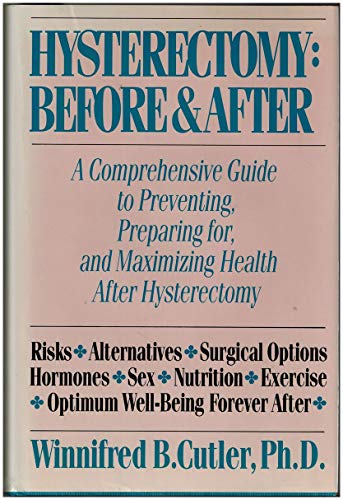 cover image Hysterectomy: Before and After: A Comprehensive Guide to Preventing, Preparing For, and Maximizing Health After Hysterectomy