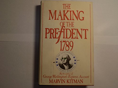 cover image The Making of the President 1789: The Unauthorized Campaign Biography