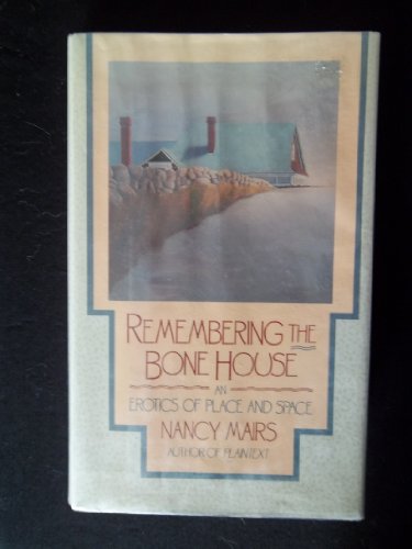 cover image Remembering the Bone House: An Erotics of Place and Space