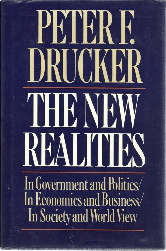cover image The New Realities: In Government and Politics, in Economics and Business, in Society and World View